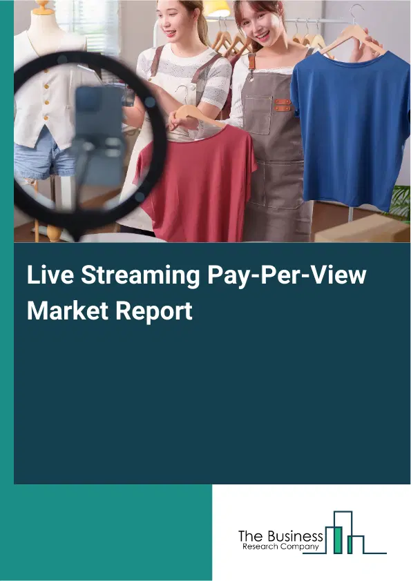 Global Live Streaming Pay-Per-View Market Report 2026 Global Live Streaming Pay-Per-View Market Report 2026