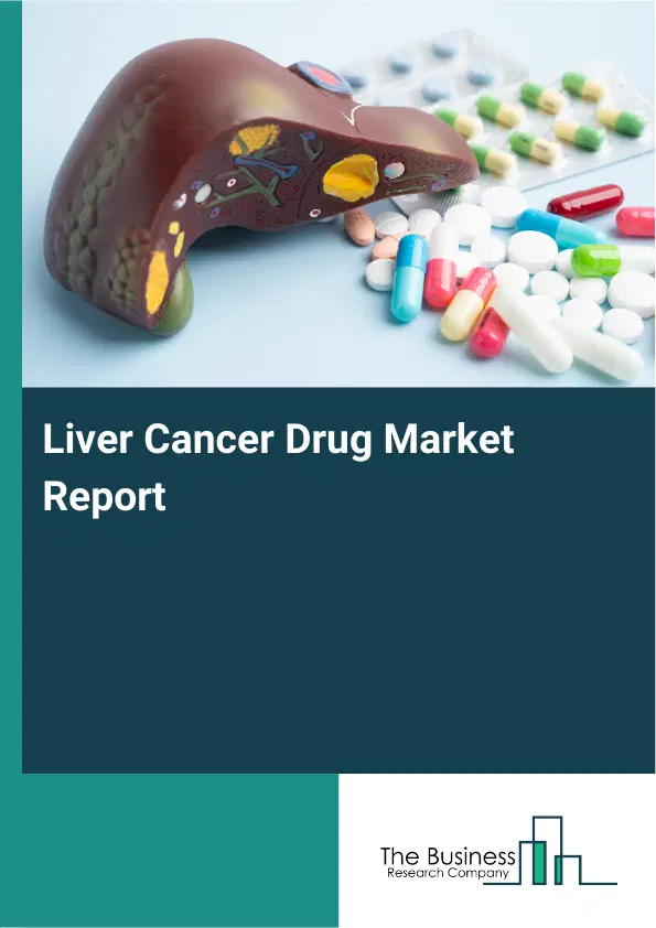 Global Liver Cancer Drug Market Report 2026 Global Liver Cancer Drug Market Report 2026