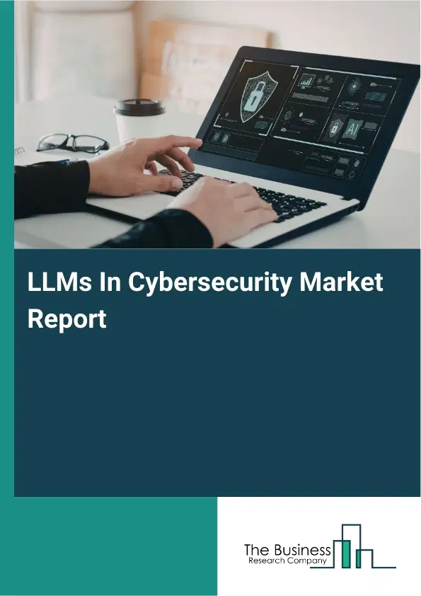 LLMs In Cybersecurity Market Report 2026