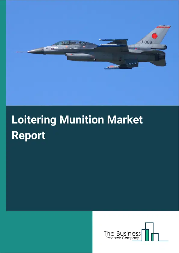 Loitering Munition Market Report 2026 Loitering Munition Market Report 2026