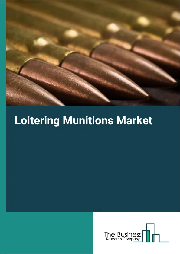 Loitering Munitions Market Report 2026 Loitering Munitions Market Report 2026