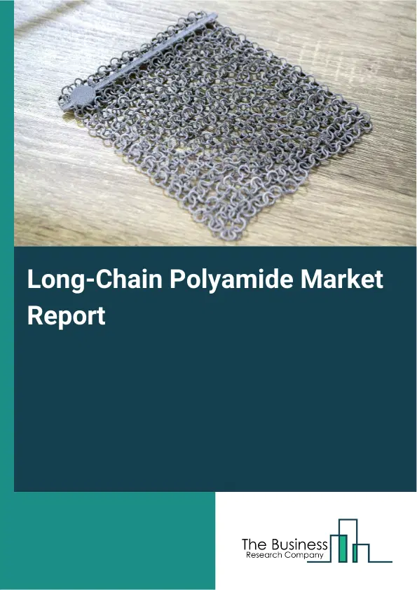 Global Long-Chain Polyamide Market Report 2026 Global Long-Chain Polyamide Market Report 2026