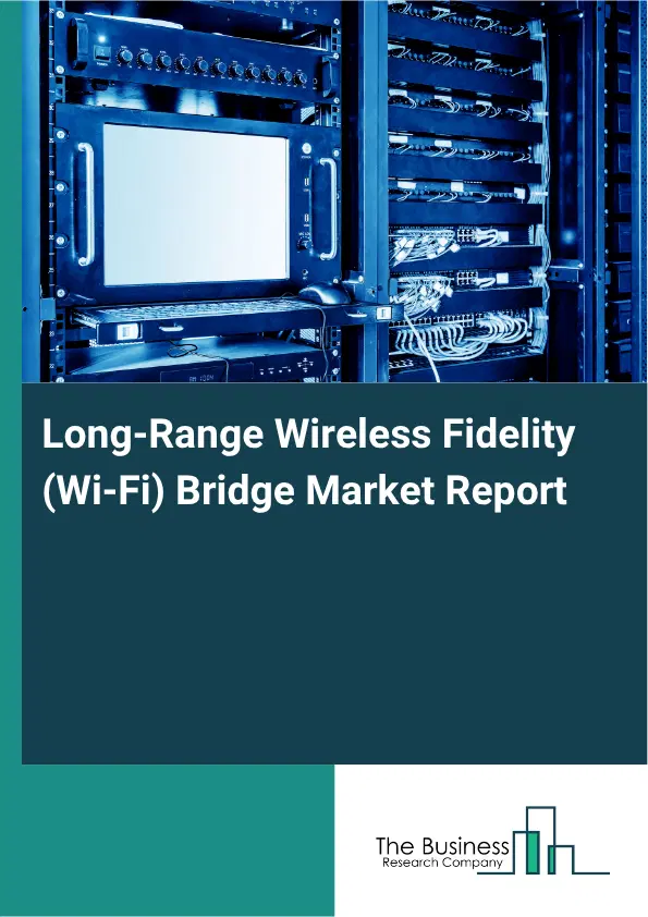 Long‑Range Wireless Fidelity (Wi‑Fi) Bridge Market Report 2026 Long‑Range Wireless Fidelity (Wi‑Fi) Bridge Market Report 2026