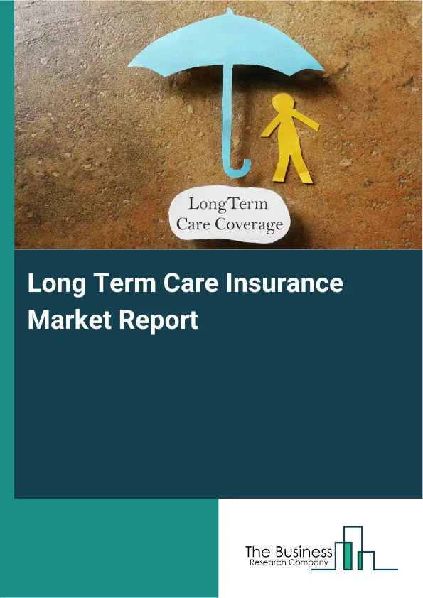 Global Long Term Care Insurance Market Report 2026 Global Long Term Care Insurance Market Report 2026