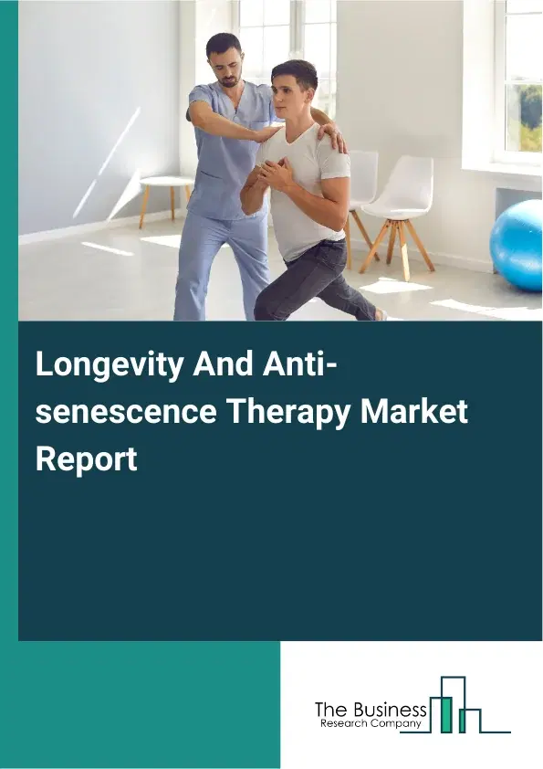 Global Longevity And Anti-senescence Therapy Market Report 2026 Global Longevity And Anti-senescence Therapy Market Report 2026