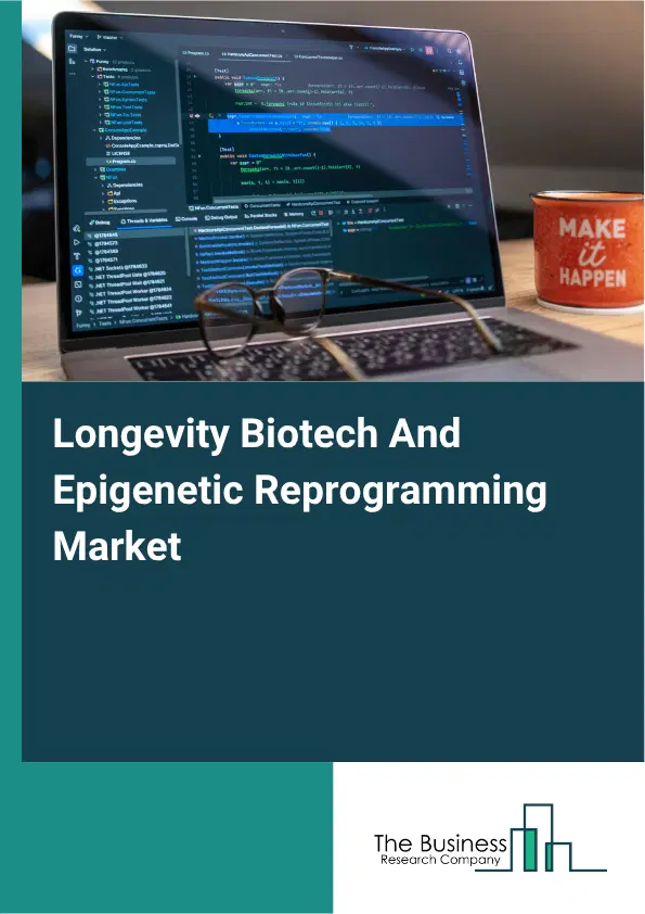Longevity Biotech And Epigenetic Reprogramming Market Report 2026 Longevity Biotech And Epigenetic Reprogramming Market Report 2026