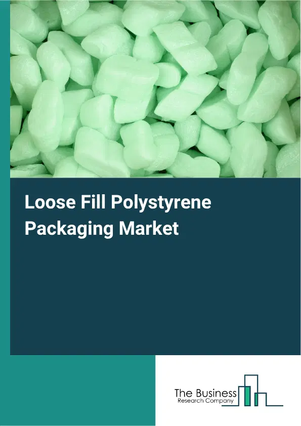 Loose Fill Polystyrene Packaging Market Report 2026 Loose Fill Polystyrene Packaging Market Report 2026