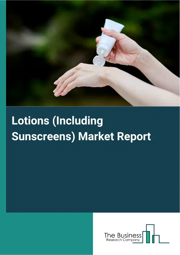 Global Lotions (Including Sunscreens) Market Report 2026 Global Lotions (Including Sunscreens) Market Report 2026