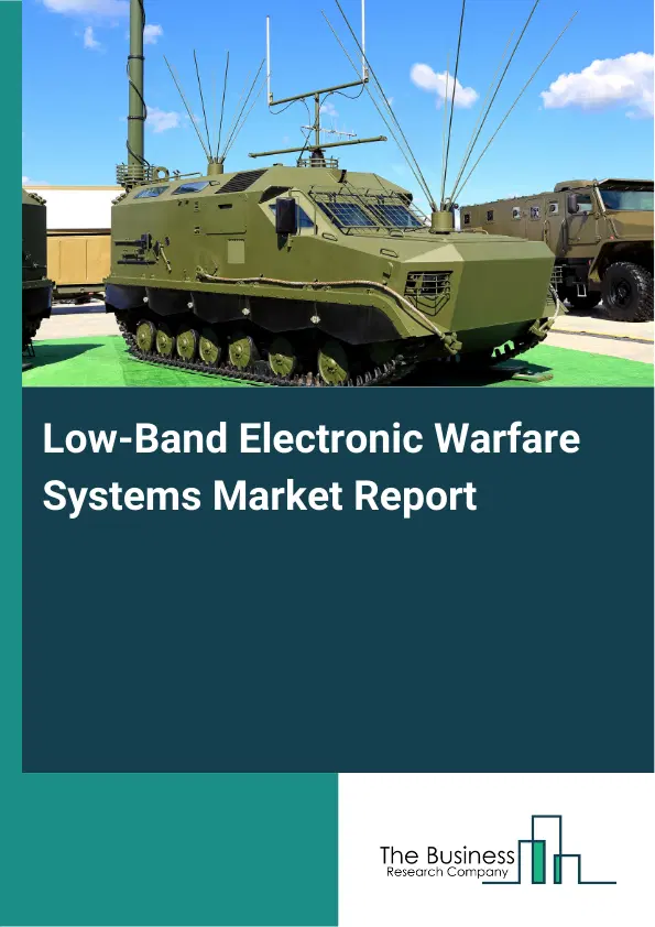 Global Low-Band Electronic Warfare Systems Market Report 2026 Global Low-Band Electronic Warfare Systems Market Report 2026