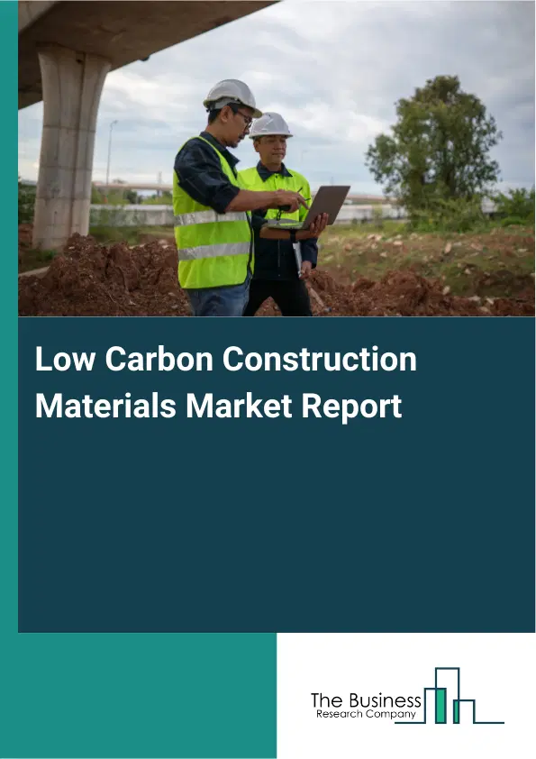 Global Low Carbon Construction Materials Market Report 2026 Global Low Carbon Construction Materials Market Report 2026