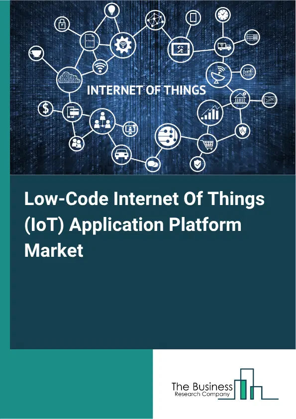 Low-Code Internet Of Things (IoT) Application Platform Market Report 2026 Low-Code Internet Of Things (IoT) Application Platform Market Report 2026