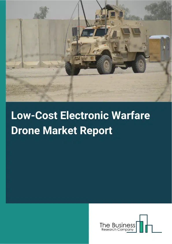 Global Low-Cost Electronic Warfare Drone Market Report 2026 Global Low-Cost Electronic Warfare Drone Market Report 2026