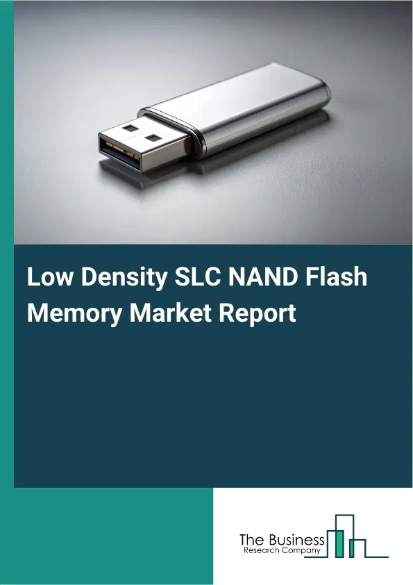Global Low Density SLC NAND Flash Memory Market Report 2026 Global Low Density SLC NAND Flash Memory Market Report 2026