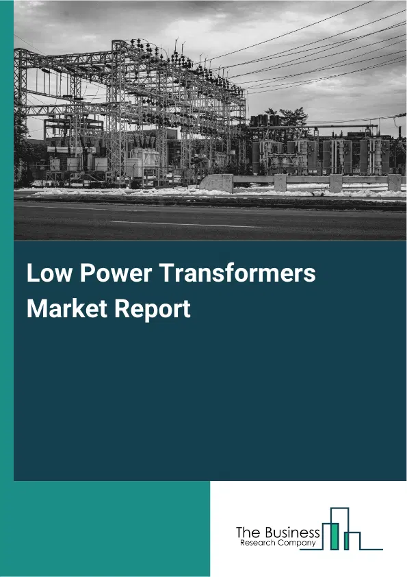 Global Low Power Transformers Market Report 2026 Global Low Power Transformers Market Report 2026
