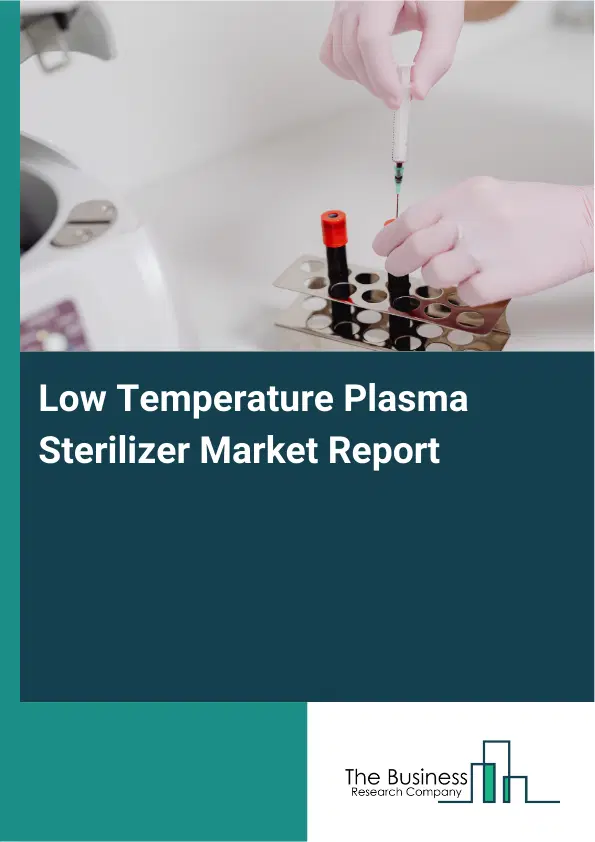 Global Low Temperature Plasma Sterilizer Market Report 2026 Global Low Temperature Plasma Sterilizer Market Report 2026
