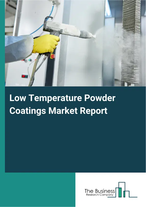 Global Low Temperature Powder Coatings Market Report 2026 Global Low Temperature Powder Coatings Market Report 2026