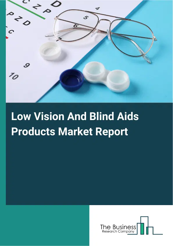 Global Low Vision And Blind Aids Products Market Report 2026 Global Low Vision And Blind Aids Products Market Report 2026