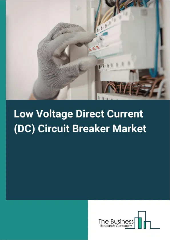 Low Voltage Direct Current (DC) Circuit Breaker Market Report 2026 Low Voltage Direct Current (DC) Circuit Breaker Market Report 2026