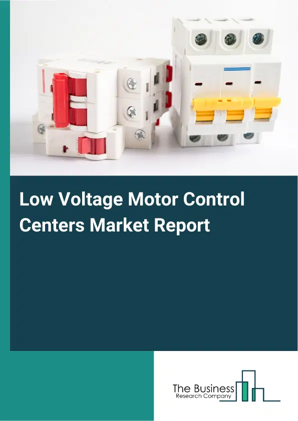 Global Low Voltage Motor Control Centers Market Report 2026 Global Low Voltage Motor Control Centers Market Report 2026