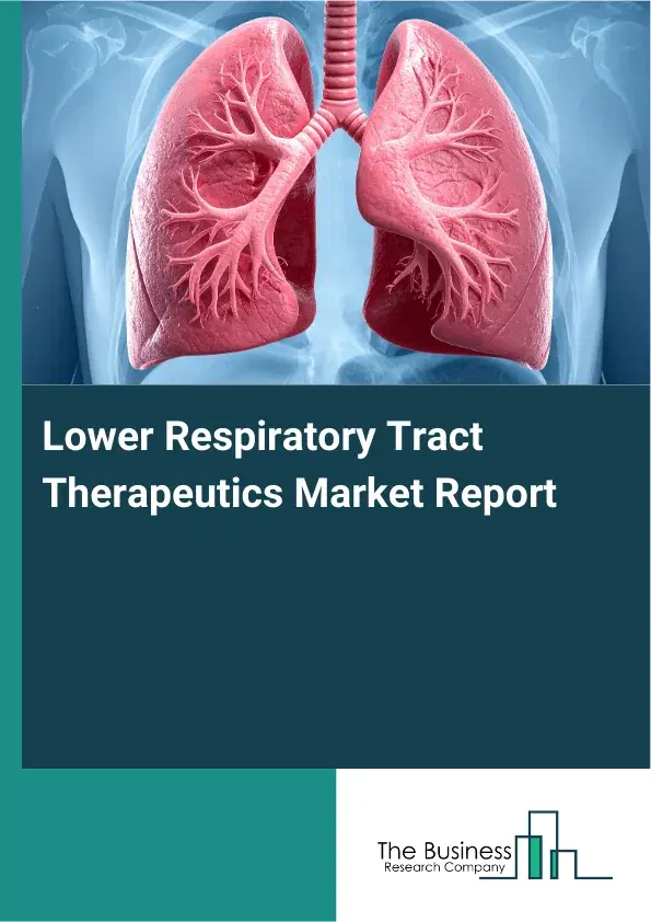 Global Lower Respiratory Tract Therapeutics Market Report 2026 Global Lower Respiratory Tract Therapeutics Market Report 2026