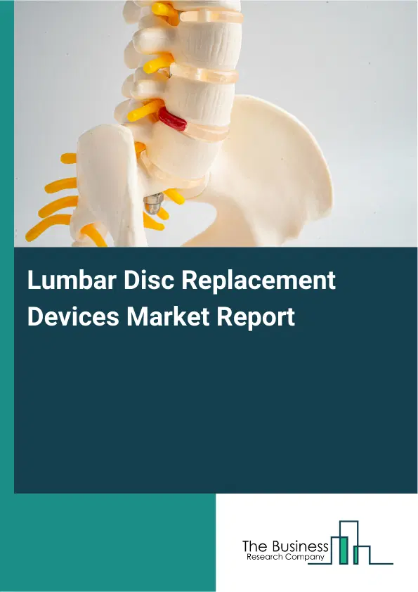 Global Lumbar Disc Replacement Devices Market Report 2026 Global Lumbar Disc Replacement Devices Market Report 2026