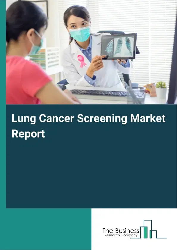 Global Lung Cancer Screening Market Report 2026 Global Lung Cancer Screening Market Report 2026
