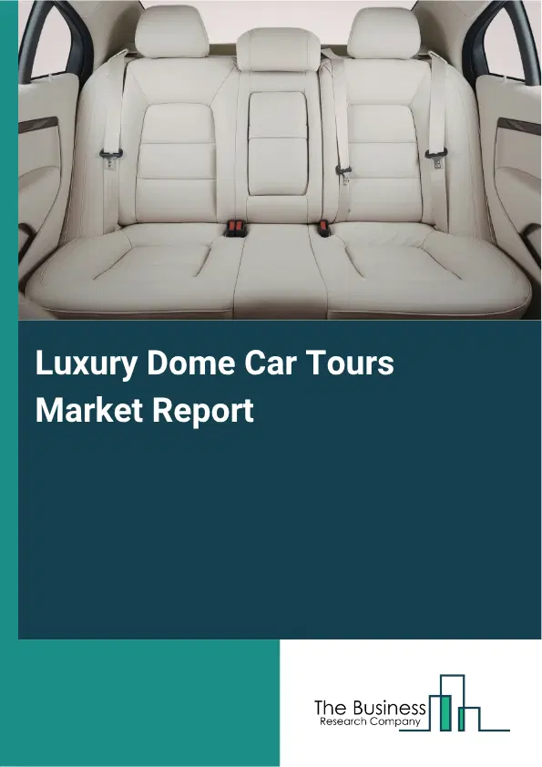 Luxury Dome Car Tours Market Report 2026 Luxury Dome Car Tours Market Report 2026