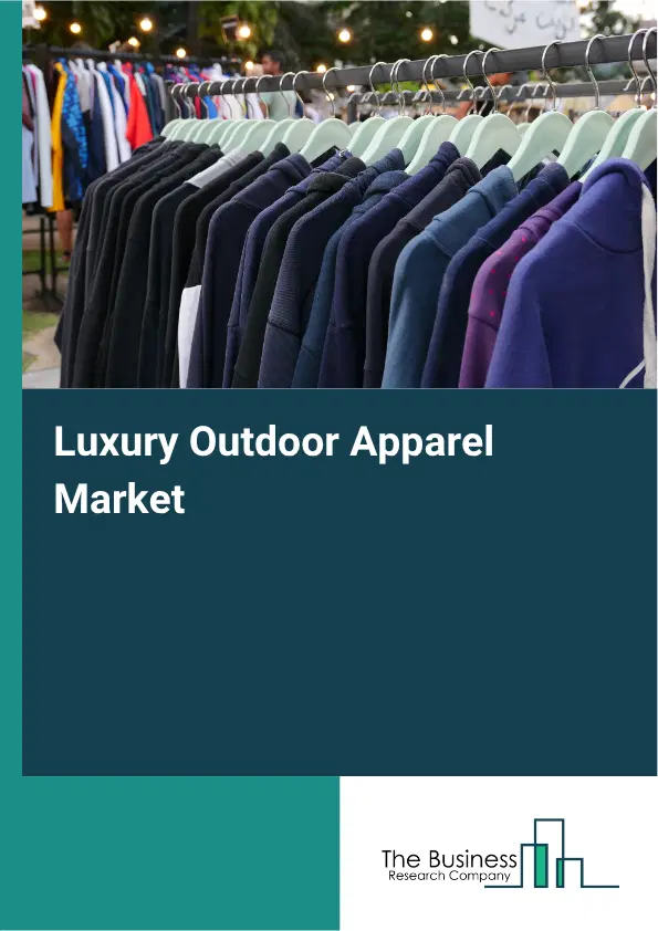 Luxury Outdoor Apparel Market Report 2026 Luxury Outdoor Apparel Market Report 2026