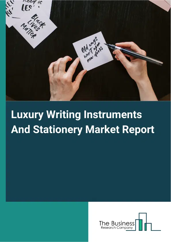 Global Luxury Writing Instruments And Stationery Market Report 2026 Global Luxury Writing Instruments And Stationery Market Report 2026