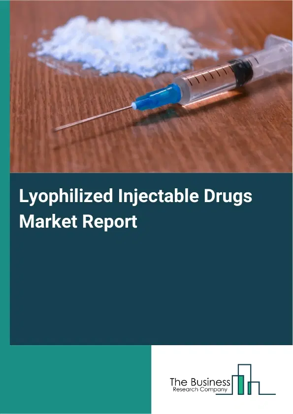 Global Lyophilized Injectable Drugs Market Report 2026 Global Lyophilized Injectable Drugs Market Report 2026