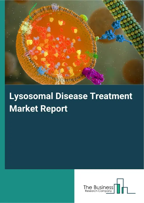 Global Lysosomal Disease Treatment Market Report 2026 Global Lysosomal Disease Treatment Market Report 2026
