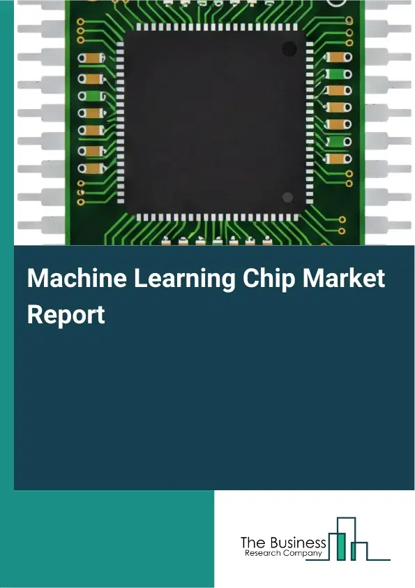 Global Machine Learning Chip Market Report 2026 Global Machine Learning Chip Market Report 2026