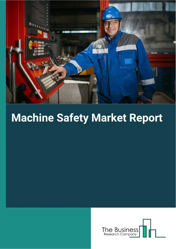 Global Machine Safety Market Report 2026 Global Machine Safety Market Report 2026