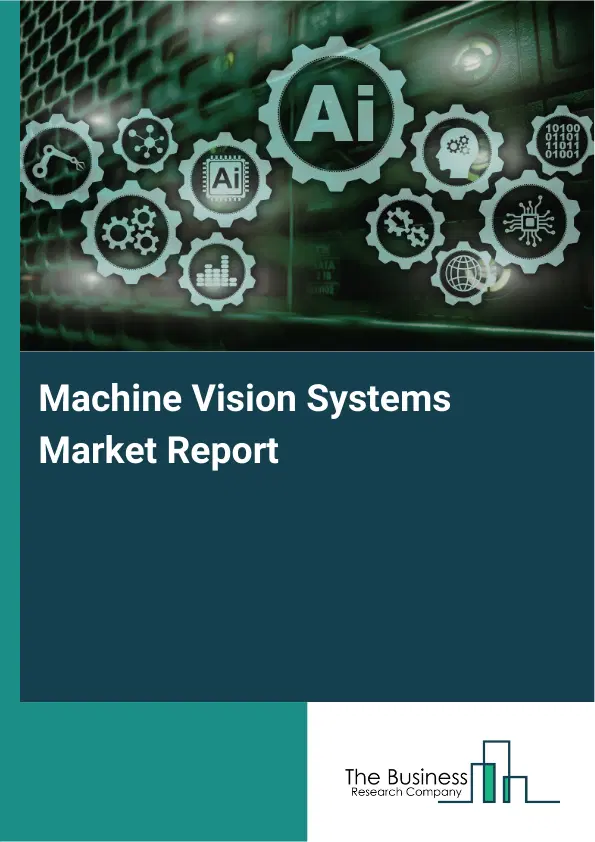 Global Machine Vision Systems Market Report 2026 Global Machine Vision Systems Market Report 2026