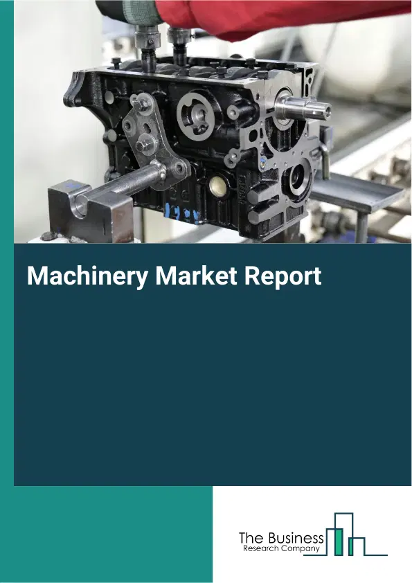 Global Machinery Market Report 2026 Global Machinery Market Report 2026