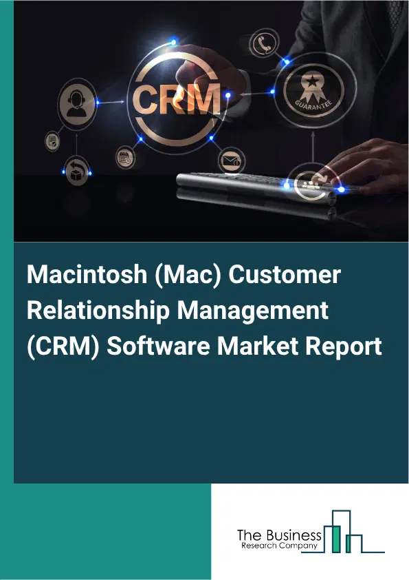 Macintosh (Mac) Customer Relationship Management (CRM) Software Market Report 2026 Macintosh (Mac) Customer Relationship Management (CRM) Software Market Report 2026