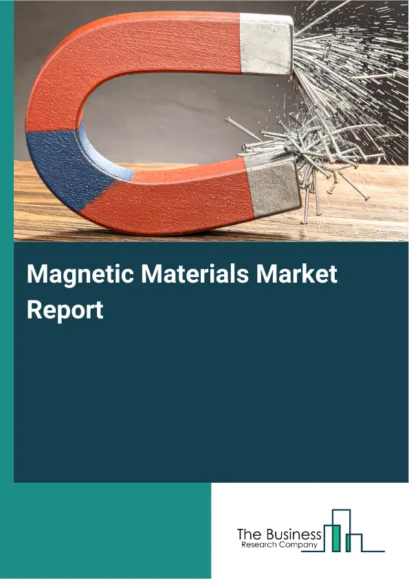 Global Magnetic Materials Market Report 2026 Global Magnetic Materials Market Report 2026
