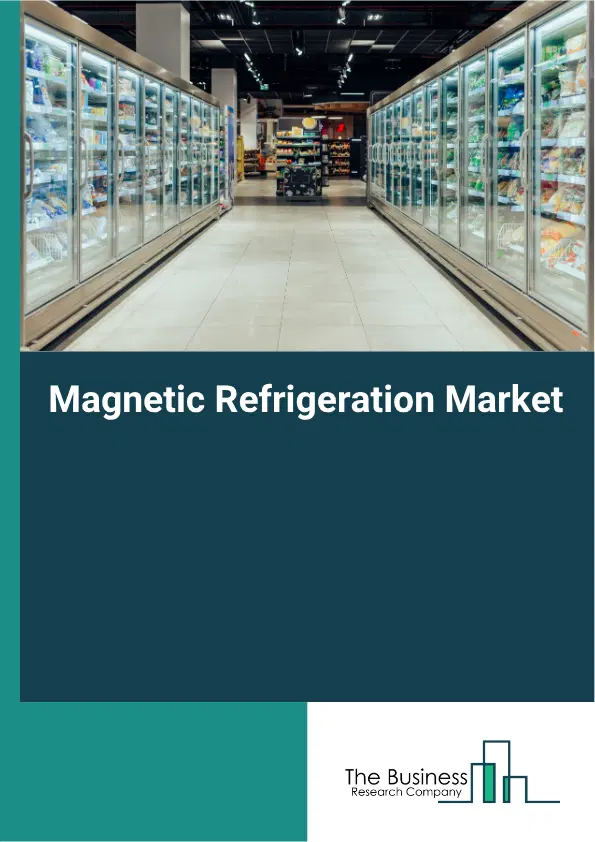 Magnetic Refrigeration Market Report 2026 Magnetic Refrigeration Market Report 2026