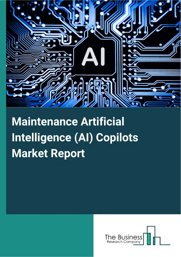 Global Maintenance Artificial Intelligence (AI) Copilots Market Report 2026 Global Maintenance Artificial Intelligence (AI) Copilots Market Report 2026