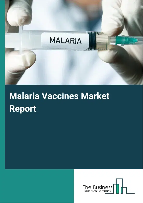 Global Malaria Vaccines Market Report 2026 Global Malaria Vaccines Market Report 2026