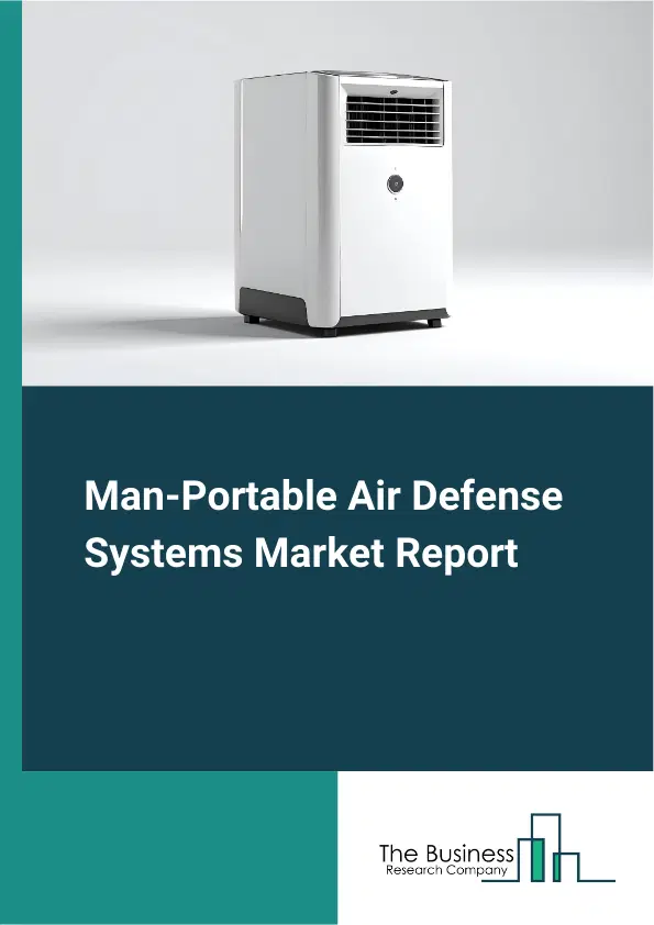 Global Man-Portable Air Defense Systems Market Report 2026 Global Man-Portable Air Defense Systems Market Report 2026