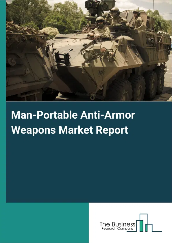Global Man-Portable Anti-Armor Weapons Market Report 2026 Global Man-Portable Anti-Armor Weapons Market Report 2026