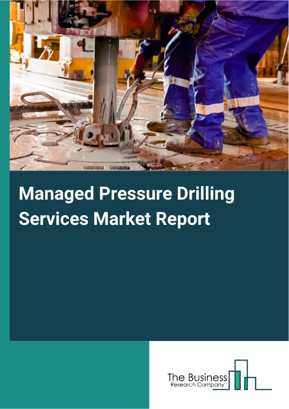 Global Managed Pressure Drilling Services Market Report 2026 Global Managed Pressure Drilling Services Market Report 2026