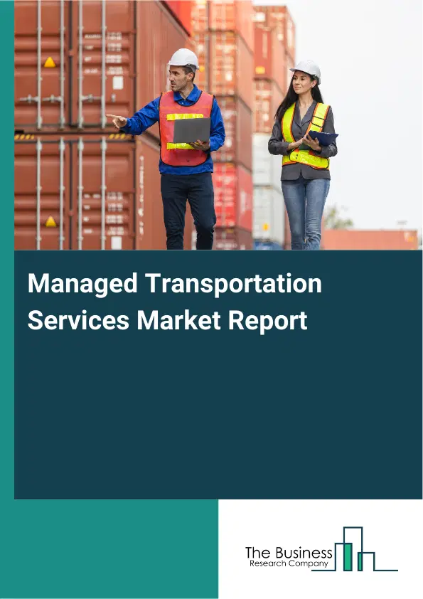 Global Managed Transportation Services Market Report 2026 Global Managed Transportation Services Market Report 2026