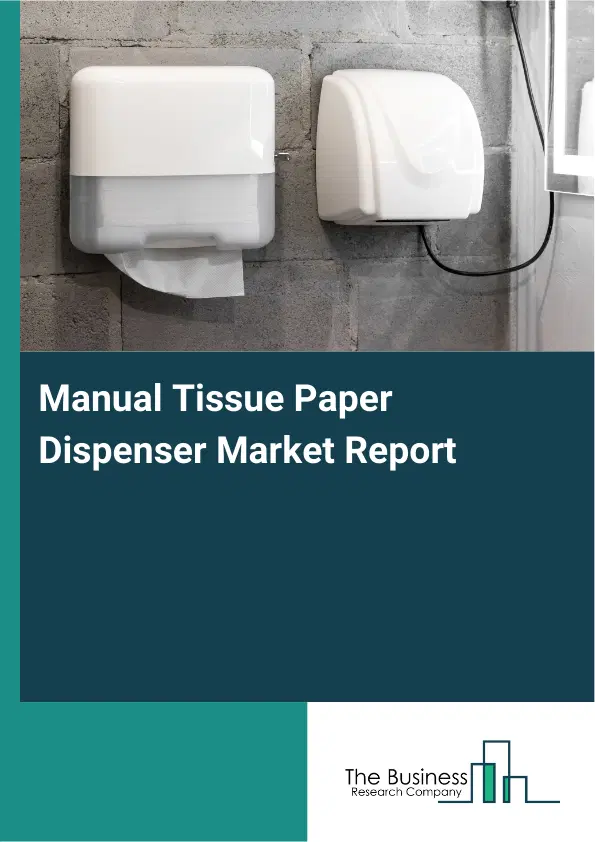 Manual Tissue Paper Dispenser Market Report 2026 Manual Tissue Paper Dispenser Market Report 2026