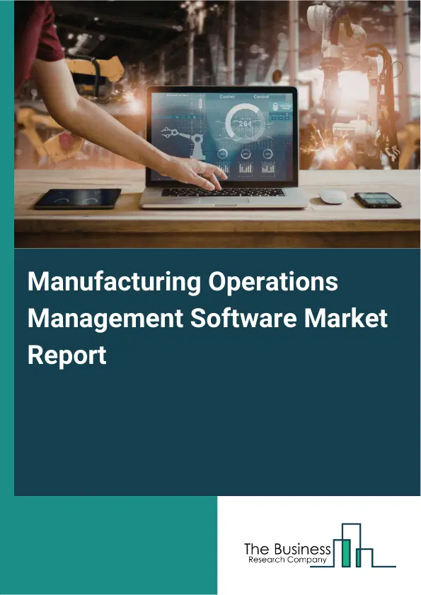 Global Manufacturing Operations Management Software Market Report 2026 Global Manufacturing Operations Management Software Market Report 2026