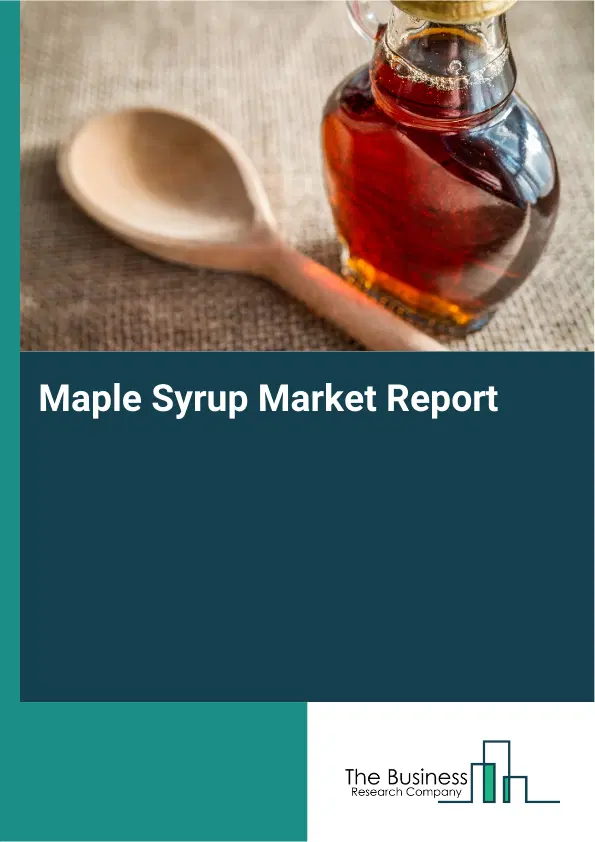Global Maple Syrup Market Report 2026 Global Maple Syrup Market Report 2026