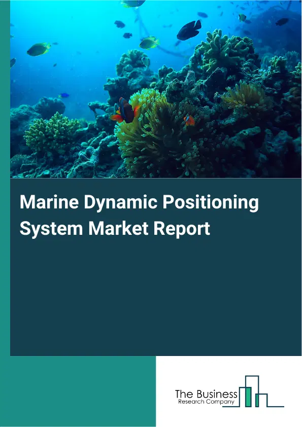 Global Marine Dynamic Positioning System Market Report 2026 Global Marine Dynamic Positioning System Market Report 2026