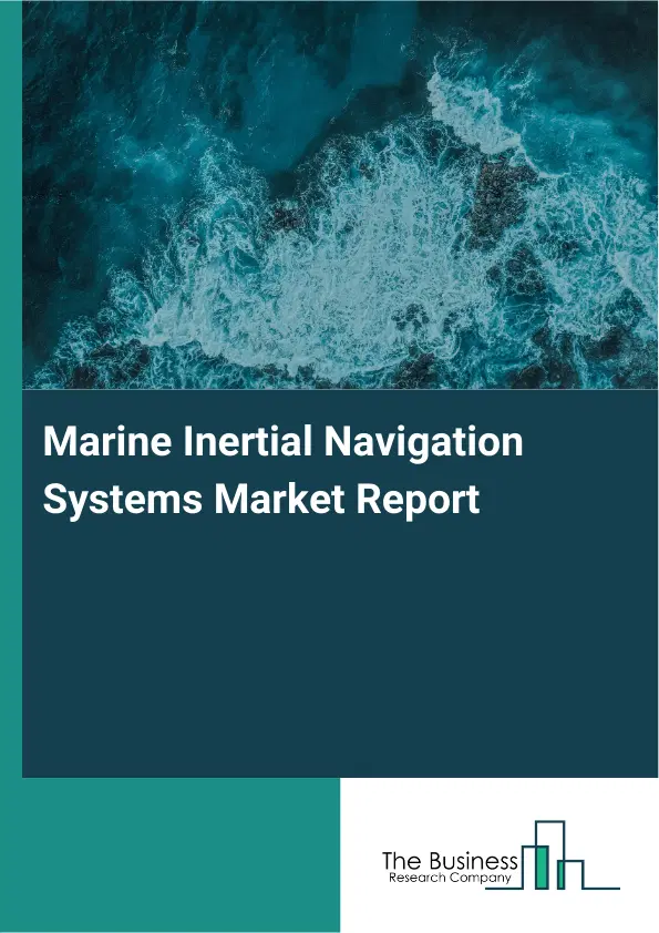 Global Marine Inertial Navigation Systems Market Report 2026 Global Marine Inertial Navigation Systems Market Report 2026