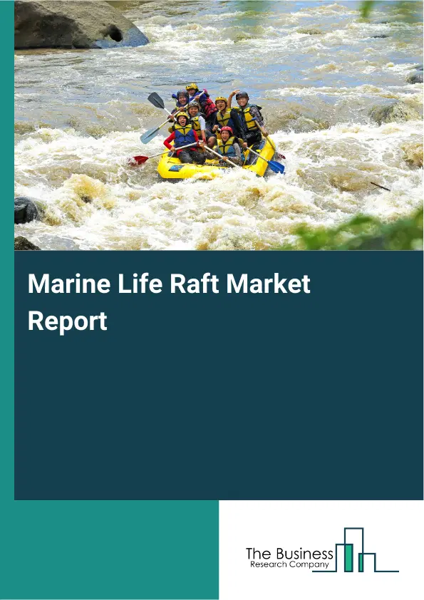 Global Marine Life Raft Market Report 2026 Global Marine Life Raft Market Report 2026